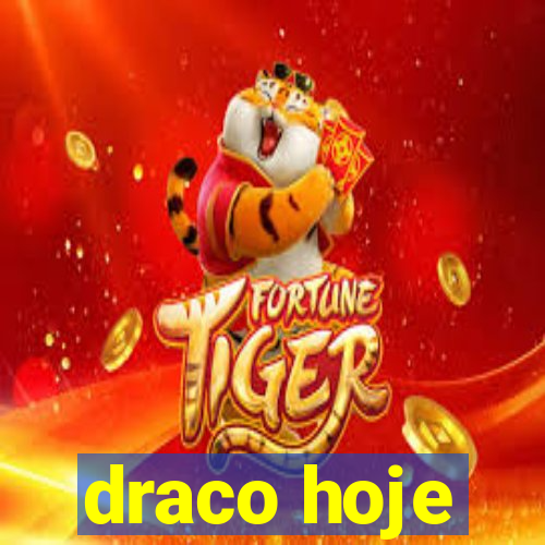 draco hoje